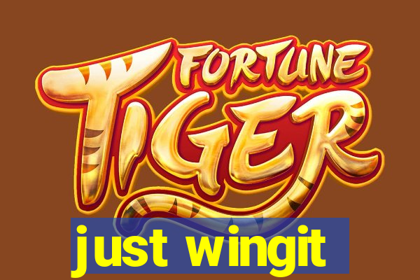 just wingit